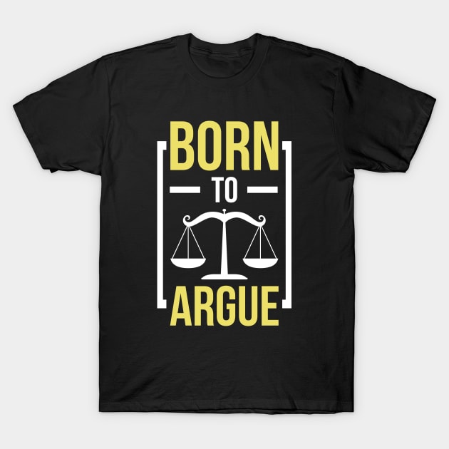 Born To Argue Funny Lawyer Attorney T-Shirt by Raventeez